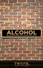 Load image into Gallery viewer, Alcohol because no great story starts with a salad Road Sign Custom Signs from Twofb.com signs for bars