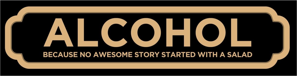 Alcohol because no great story starts with a salad Road Sign Custom Signs from Twofb.com signs for bars