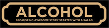 Load image into Gallery viewer, Alcohol because no great story starts with a salad Road Sign Custom Signs from Twofb.com signs for bars