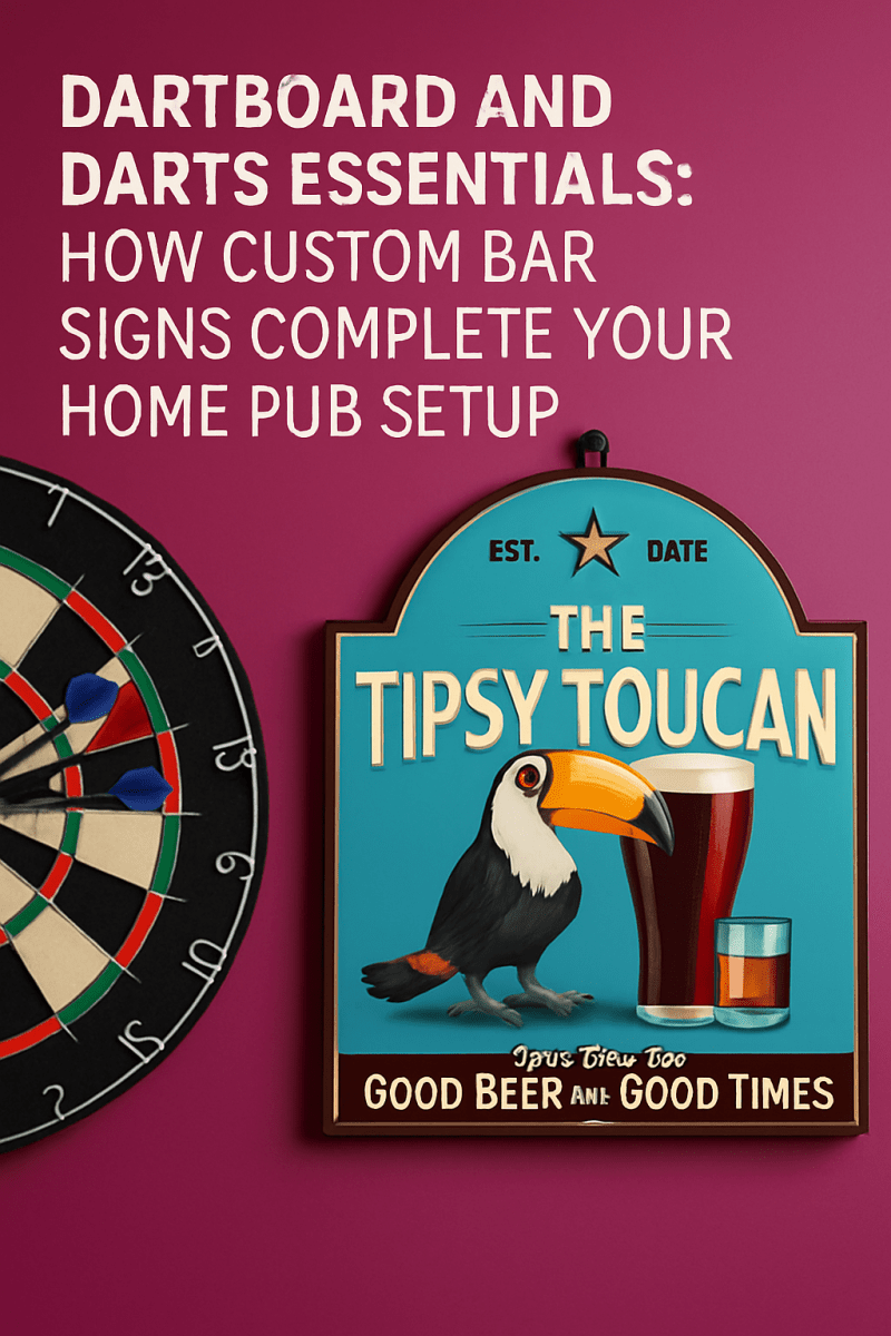 Dartboard and Darts Essentials: How Custom Bar Signs Complete Your Home Pub Setup