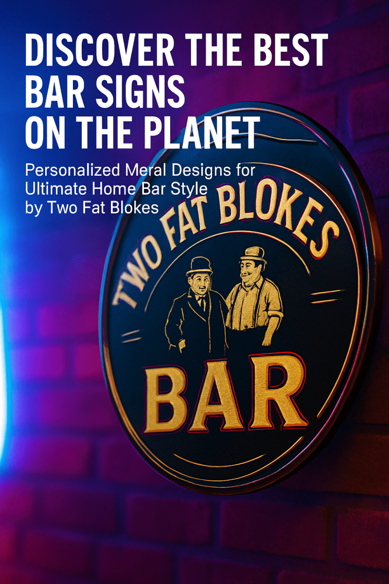 Discover the Best Bar Signs on the Planet: Personalized Metal Designs for Ultimate Home Bar Style by Two Fat Blokes