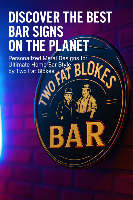 Discover the Best Bar Signs on the Planet: Personalized Metal Designs for Ultimate Home Bar Style by Two Fat Blokes