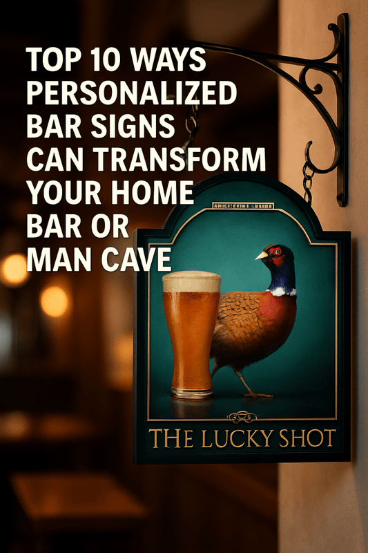 Top 10 Ways Personalized Bar Signs Can Transform Your Home Bar or Man Cave