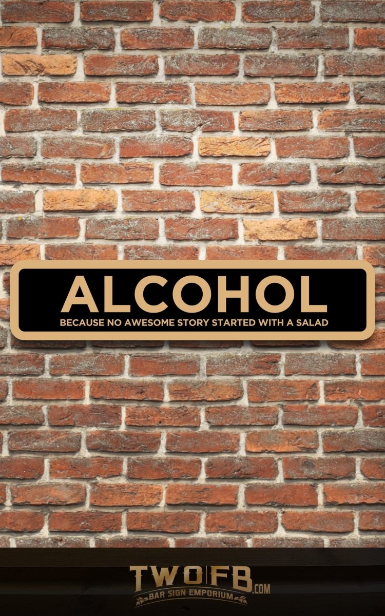 Alcohol because no great story starts with a salad Road Sign Custom Signs from Twofb.com signs for bars