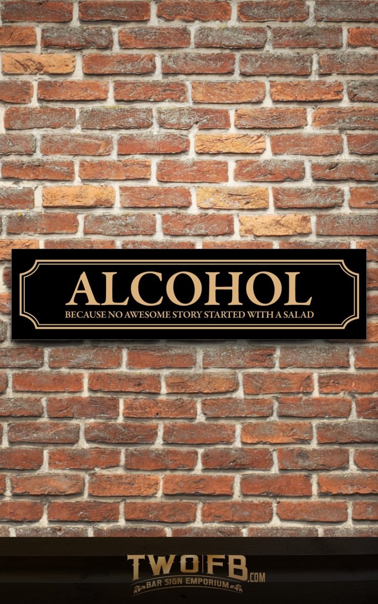 Alcohol because no great story starts with a salad Road Sign Custom Signs from Twofb.com signs for bars
