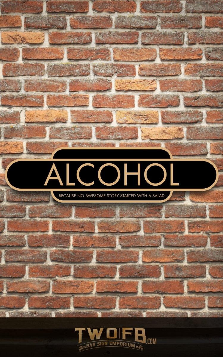 Alcohol because no great story starts with a salad Road Sign Custom Signs from Twofb.com signs for bars